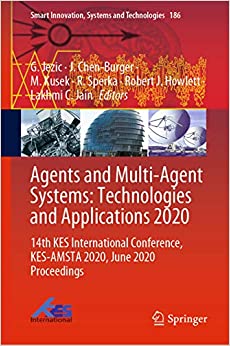Agents and Multi-Agent Systems: Technologies and Applications 2020: 14th KES International Conference, KES-AMSTA 2020, June 2020 Proceedings (Smart Innovation, Systems and Technologies Book 186) ebook