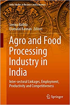 Agro and Food Processing Industry in India: Inter-sectoral Linkages, Employment, Productivity and Competitiveness (India Studies in Business and Economics) ebook