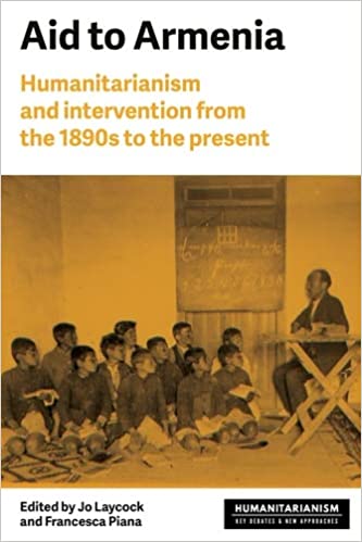 Aid to Armenia: Humanitarianism and intervention from the 1890s to the present (Humanitarianism: Key Debates and New Approaches) ebook