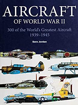 Aircraft of World War II [Newly Revised Edition]: 300 Of The World's Greatest Aircraft 1939-1945 ebook