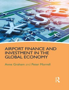 Airport Finance and Investment in the Global Economy by Anne Graham ebook