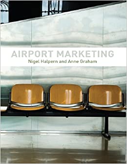 Airport Marketing by Halpern, Nigel, Graham, Anne (2013) Paperback ebook