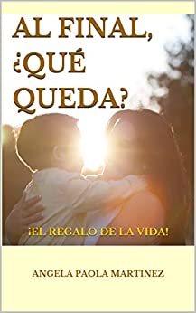 AL FINAL, ��QU?� QUEDA?: ��EL REGALO DE LA VIDA! (Spanish Edition) ebook
