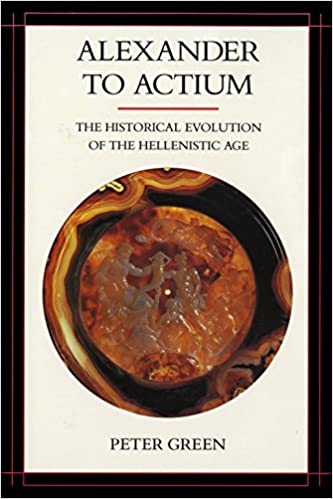 Alexander to Actium: The Historical Evolution of the Hellenistic Age ebook