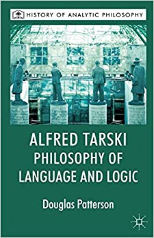 Alfred Tarski: Philosophy of Language and Logic (History of Analytic Philosophy) ebook