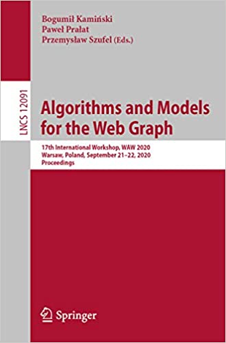 Algorithms and Models for the Web Graph: 17th International Workshop, WAW 2020, Warsaw, Poland, September 21�22, 2020, Proceedings (Theoretical Computer Science and General Issues Book 12091) ebook
