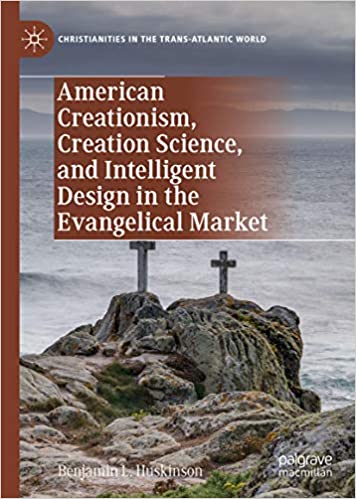 American Creationism, Creation Science, and Intelligent Design in the Evangelical Market (Christianities in the Trans-Atlantic World) ebook