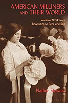 American Milliners and their World: Women's Work from Revolution to Rock and Roll ebook