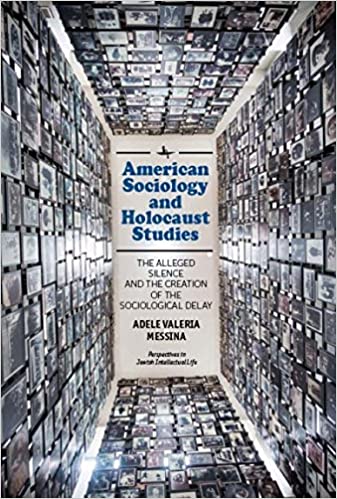 American Sociology and Holocaust Studies: The Alleged Silence and the Creation of the Sociological Delay (Perspectives in Jewish Intellectual Life) ebook