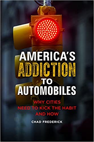 America's Addiction to Automobiles: Why Cities Need to Kick the Habit and How (Environmental Degradation) ebook
