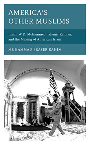 America���s Other Muslims: Imam W.D. Mohammed, Islamic Reform, and the Making of American Islam (Black Diasporic Worlds: Origins and Evolutions from New World Slaving) ebook