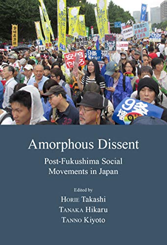Amorphous Dissent: Post-Fukushima Social Movements in Japan (Japanese Society Series) ebook