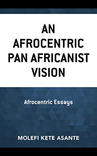 An Afrocentric Pan Africanist Vision: Afrocentric Essays (Critical Africana Studies) ebook