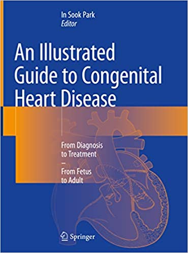 An Illustrated Guide to Congenital Heart Disease: From Diagnosis to Treatment ��� From Fetus to Adult ebook