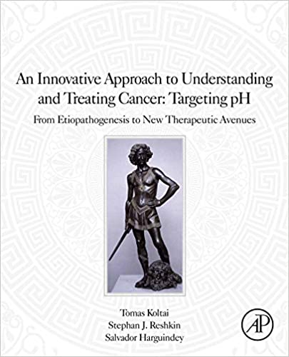 An Innovative Approach to Understanding and Treating Cancer: Targeting pH: From Etiopathogenesis to New Therapeutic Avenues ebook