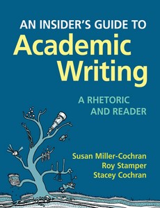 An Insider?s Guide to Academic Writing A Rhetoric and Reader by Susan Miller-Cochran ebook