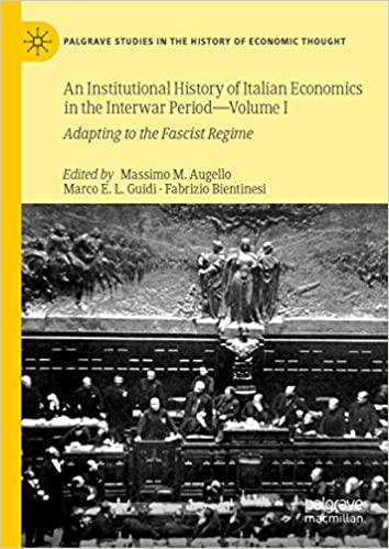 An Institutional History of Italian Economics in the Interwar Period ��� Volume I: Adapting to the Fascist Regime (Palgrave Studies in the History of Economic Thought Book 1) ebook