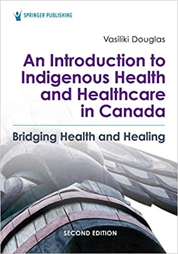 An Introduction to Indigenous Health and Healthcare in Canada: Bridging Health and Healing ebook