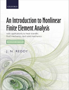 An Introduction to Nonlinear Finite Element Analysis with applications to heat transfer, fluid mechanics, and solid mechanics 2nd Edition by J. N. Reddy ebook