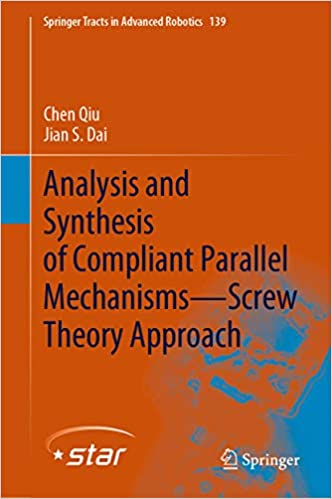 Analysis and Synthesis of Compliant Parallel Mechanisms���Screw Theory Approach (Springer Tracts in Advanced Robotics Book 139) ebook