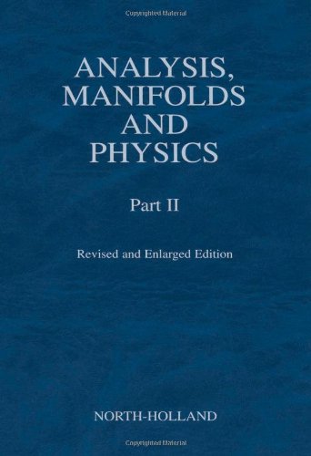 Analysis, Manifolds and Physics, Part II ? Revised and Enlarged Edition ebook