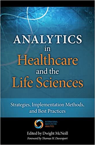 Analytics in Healthcare and the Life Sciences: Strategies, Implementation Methods, and Best Practices (FT Press Operations Management) ebook