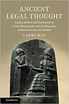 Ancient Legal Thought: Equity, Justice, and Humaneness From Hammurabi and the Pharaohs to Justinian and the Talmud ebook