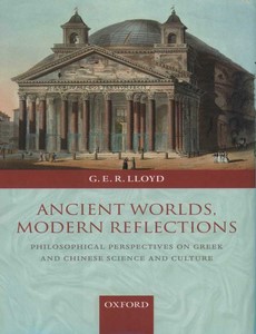 Ancient Worlds, Modern Reflections Philosophical Perspectives on Greek and Chinese Science and Culture by G. E. R. Lloyd ebook
