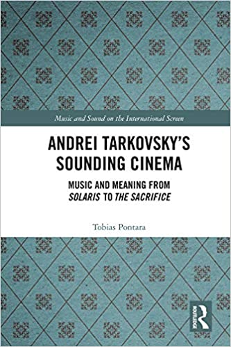 Andrei Tarkovsky's Sounding Cinema: Music and Meaning from Solaris to The Sacrifice (Music and Sound on the International Screen) ebook