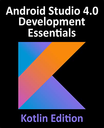 Android Studio 4.0 Development Essentials - Kotlin Edition: Developing Android Apps Using Android Studio 4.0, Kotlin and Android Jetpack ebook