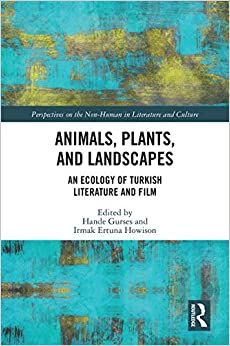 Animals, Plants, and Landscapes: An Ecology of Turkish Literature and Film (Perspectives on the Non-Human in Literature and Culture) ebook