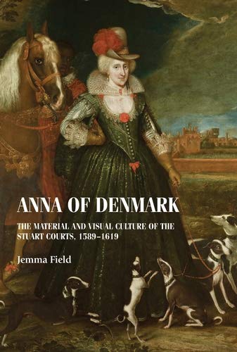 Anna of Denmark: The material and visual culture of the Stuart courts, 1589�1619 (Studies in Design and Material Culture) ebook