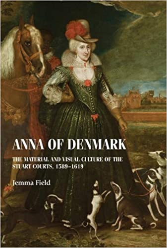 Anna of Denmark: The material and visual culture of the Stuart courts, 1589���1619 (Studies in Design and Material Culture) ebook