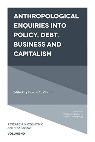Anthropological Enquiries Into Policy, Debt, Business And Capitalism (Research in Economic Anthropology Book 40) ebook