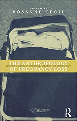 Anthropology of Pregnancy Loss: Comparative Studies in Miscarriage, Stillbirth and Neo-natal Death (Cross-Cultural Perspectives on Women S) ebook
