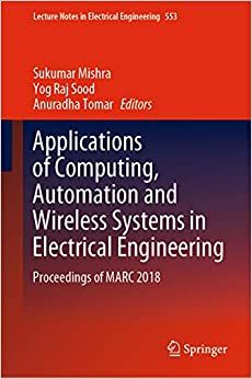 Applications of Computing, Automation and Wireless Systems in Electrical Engineering: Proceedings of MARC 2018 (Lecture Notes in Electrical Engineering Book 553) ebook