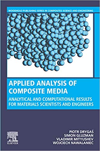 Applied Analysis of Composite Media: Analytical and Computational Results for Materials Scientists and Engineers (Woodhead Publishing Series in Composites Science and Engineering) ebook