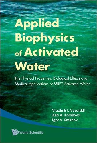 Applied Biophysics Of Activated Water: The Physical Properties, Biological Effects And Medical Applications Of Mret Activated Water ebook