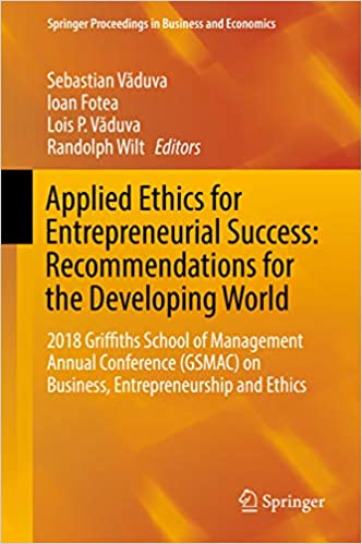 Applied Ethics for Entrepreneurial Success: Recommendations for the Developing World: 2018 Griffiths School of Management Annual Conference (GSMAC) on ... Proceedings in Business and Economics) ebook