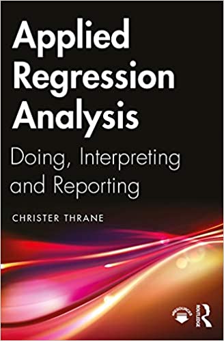 Applied Regression Analysis: Doing, Interpreting and Reporting ebook