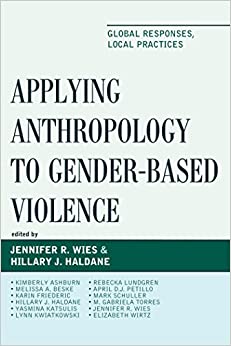 Applying Anthropology to Gender-Based Violence: Global Responses, Local Practices ebook