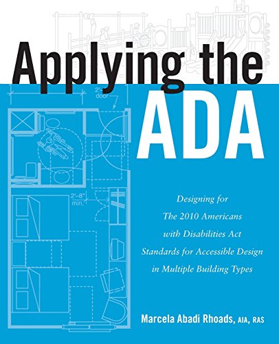 Applying the ADA: Designing for The 2010 Americans with Disabilities Act Standards for Accessible Design in Multiple Building Types ebook