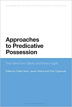 Approaches to Predicative Possession: The View from Slavic and Finno-Ugric (Bloomsbury Studies in Theoretical Linguistics) ebook