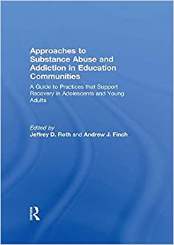 Approaches to Substance Abuse and Addiction in Education Communities: A Guide to Practices that Support Recovery in Adolescents and Young Adults ebook