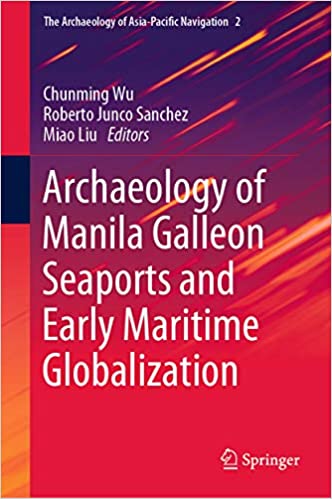 Archaeology of Manila Galleon Seaports and Early Maritime Globalization (The Archaeology of Asia-Pacific Navigation Book 2) ebook