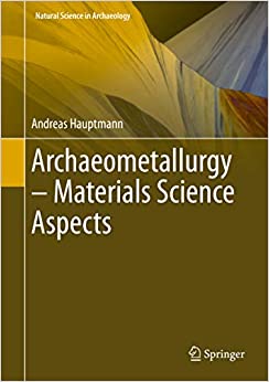 Archaeometallurgy � Materials Science Aspects (Natural Science in Archaeology) ebook