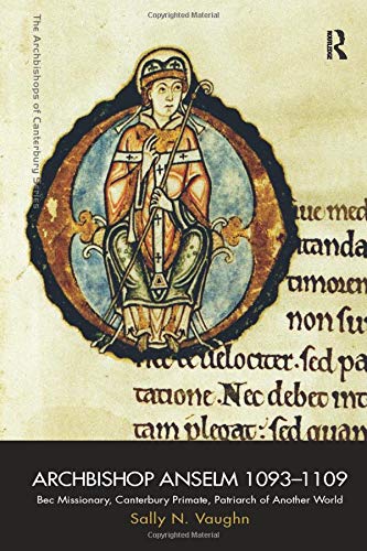 Archbishop Anselm 1093?1109: Bec Missionary, Canterbury Primate, Patriarch of Another World ebook