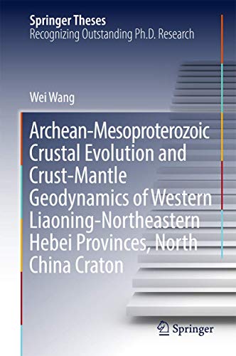 Archean-Mesoproterozoic Crustal Evolution and Crust-Mantle Geodynamics of Western Liaoning-Northeastern Hebei Provinces, North China Craton ebook