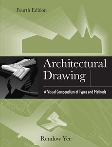 Architectural Drawing A Visual Compendium of Types and Methods 4th by Yee, Rendow ebook