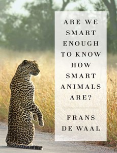 Are We Smart Enough to Know How Smart Animals Are by Frans de Waal ebook